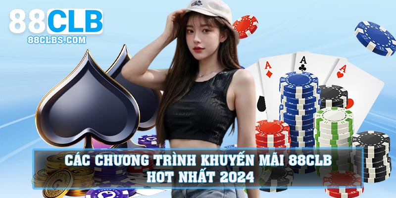 Các chương trình khuyến mãi 88clb hot nhất 2024