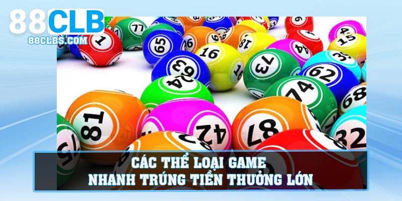 Các thể loại game nhanh trúng tiền thưởng lớn