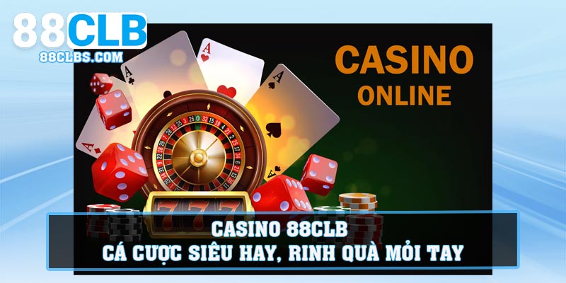 Casino 88CLB - Cá Cược Siêu Hay, Rinh Quà Mỏi Tay