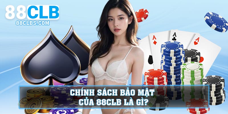 Chính sách bảo mật của 88CLB là gì?