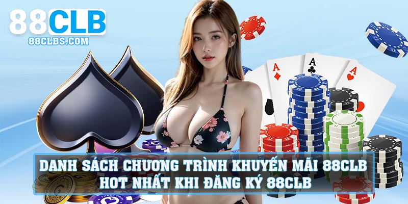 Danh sách chương trình Khuyến Mãi 88CLB hot nhất khi đăng ký 88CLB