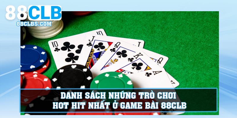 Danh sách những trò chơi hot hit nhất ở Game Bài 88CLB