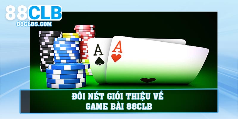 Đôi nét giới thiệu về Game Bài 88CLB