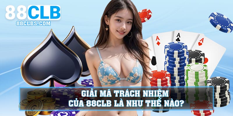 Giải mã trách nhiệm của 88CLB là như thế nào?