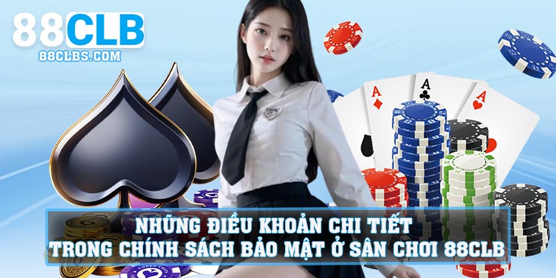 Những điều khoản chi tiết trong chính sách bảo mật ở sân chơi 88CLB