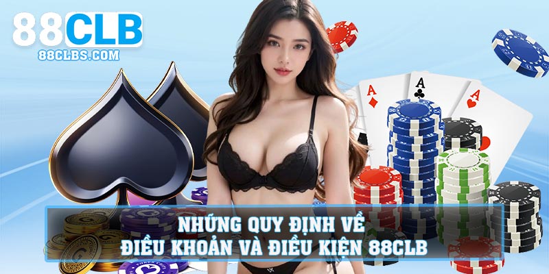 Những quy định về điều khoản và điều kiện 88CLB