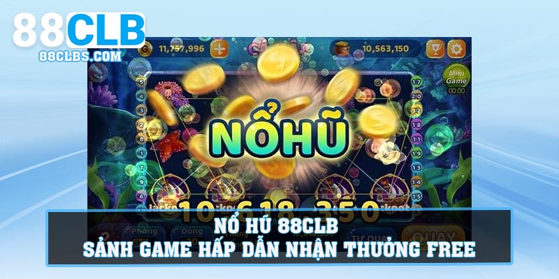 Nổ Hũ 88Clb - Sảnh Game Hấp Dẫn Nhận Thưởng Free