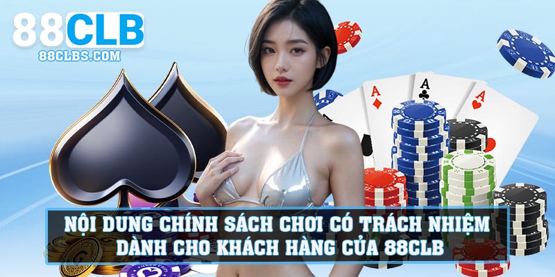 Nội dung chính sách chơi có trách nhiệm dành cho khách hàng của 88CLB