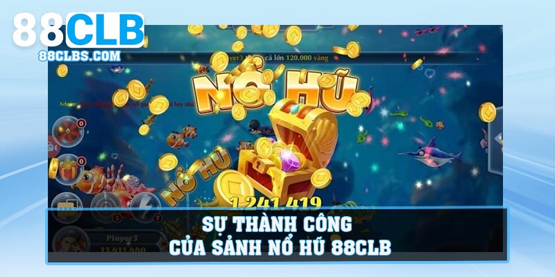 Sự thành công của sảnh Nổ Hũ 88CLB