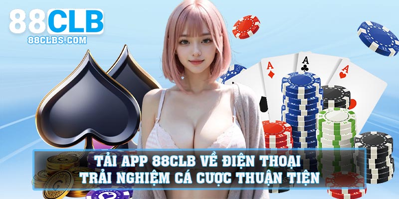 Tải App 88CLB Về Điện Thoại Trải Nghiệm Cá Cược Thuận Tiện