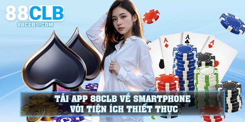 Tải app 88CLB về smartphone với tiện ích thiết thực