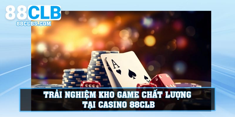 Trải nghiệm kho game chất lượng tại Casino 88CLB